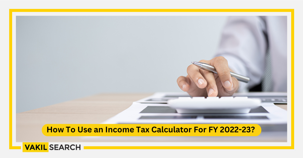 How To Use An Income Tax Calculator For FY 2022-23?