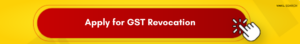 Apply for GST Revocation