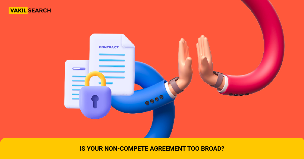 Is Your Non-Compete Agreement Too Broad? - Vakilsearch | Blog