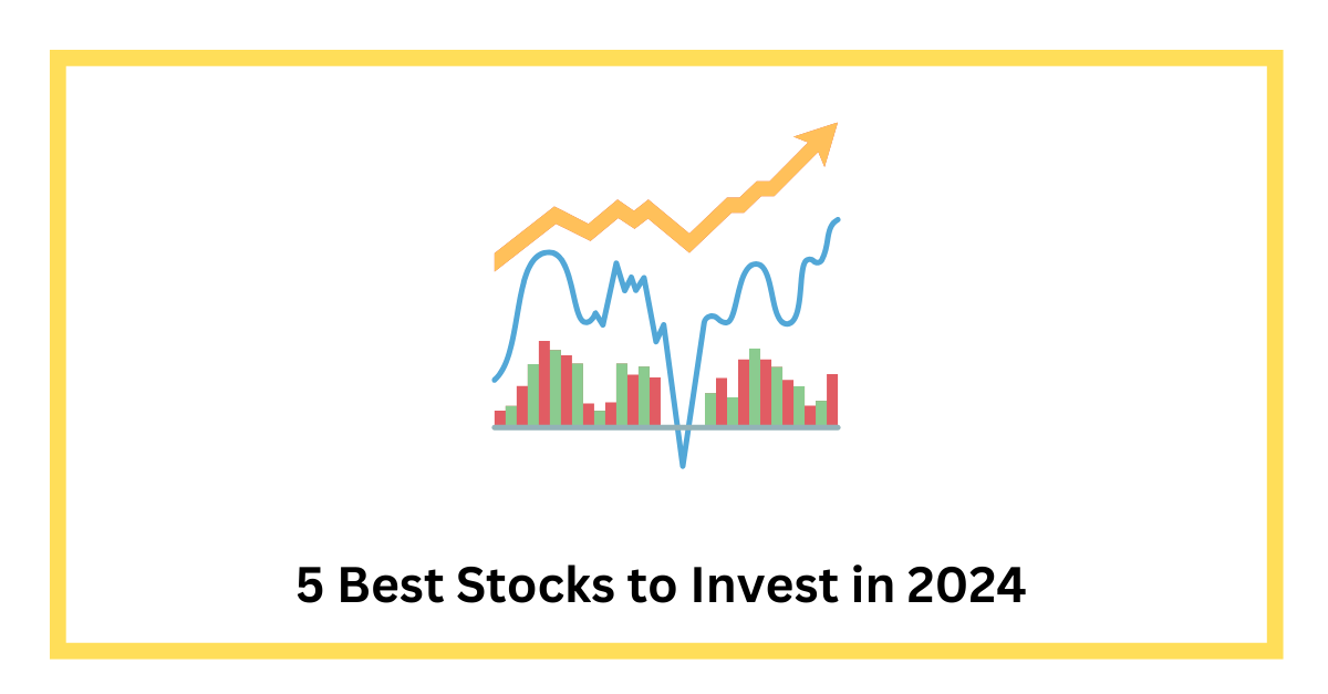 5 Best Stocks to Invest in 2024