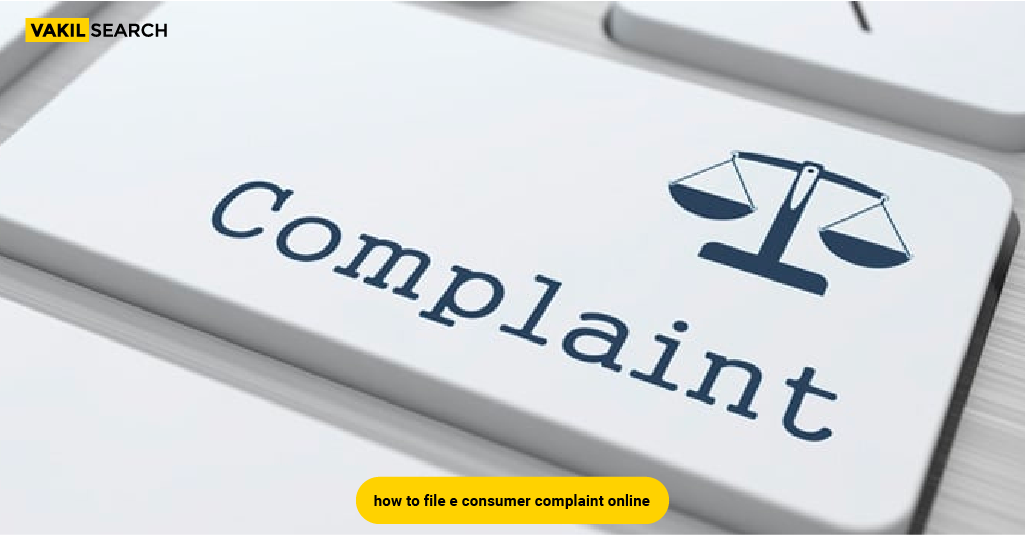 How To File E-consumer Complaints Online? - Vakilsearch | Blog