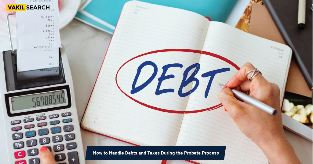 How To Handle Debts And Taxes During The Probate Process