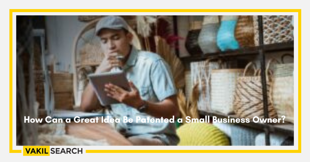 How Can a Great Idea Be Patented a Small Business Owner?