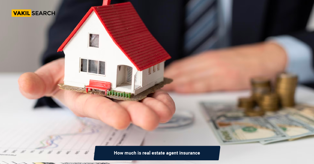 How Much Is Real Estate Agent Insurance? Vakilsearch Blog