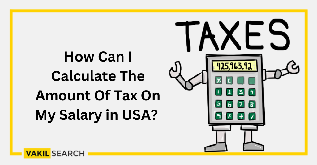 How Can I Calculate The Amount Of Tax On My Salary In USA?