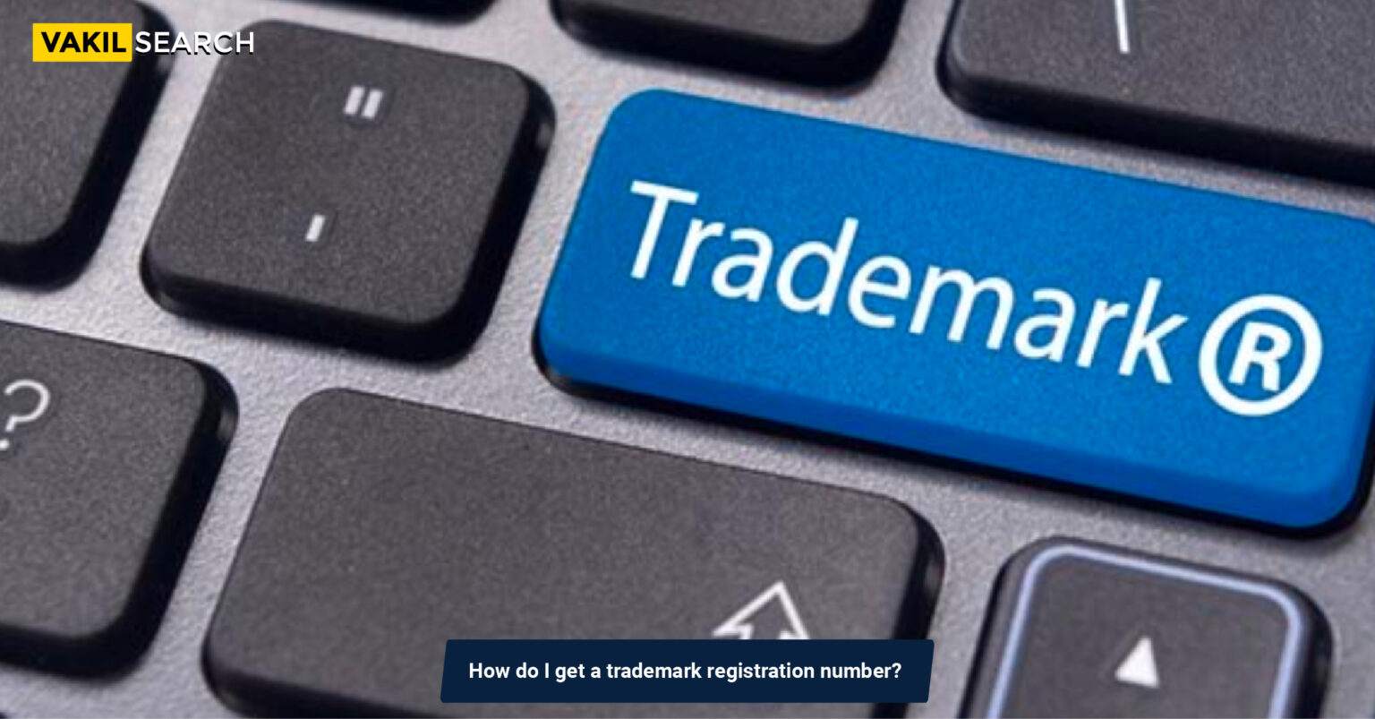 how-do-i-get-a-trademark-registration-number-vakilsearch