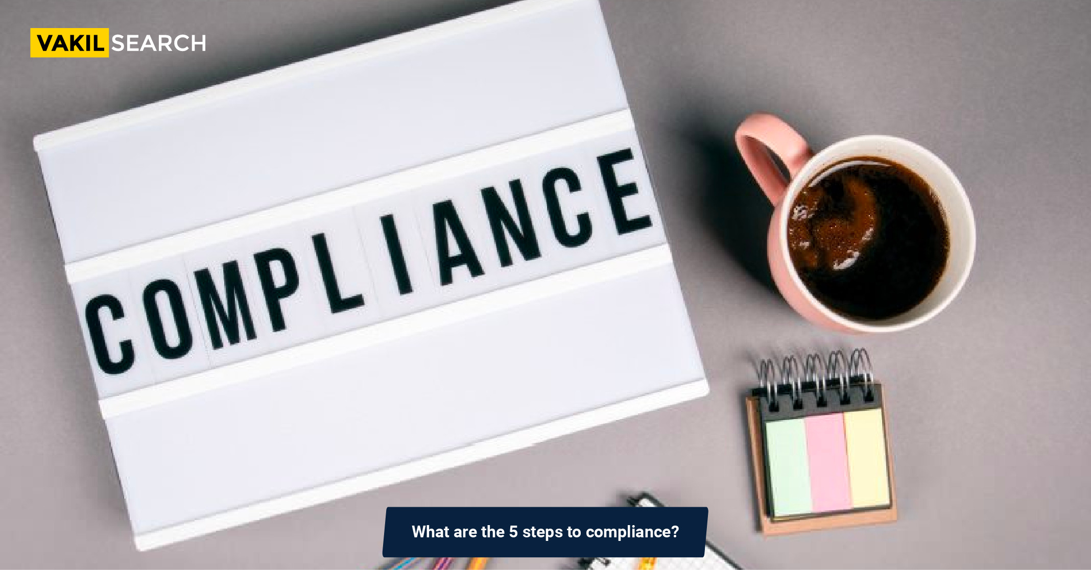 What Are The 5 Steps To Compliance? - Vakilsearch