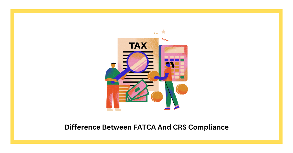 Difference Between FATCA And CRS Compliance Vakilsearch Blog
